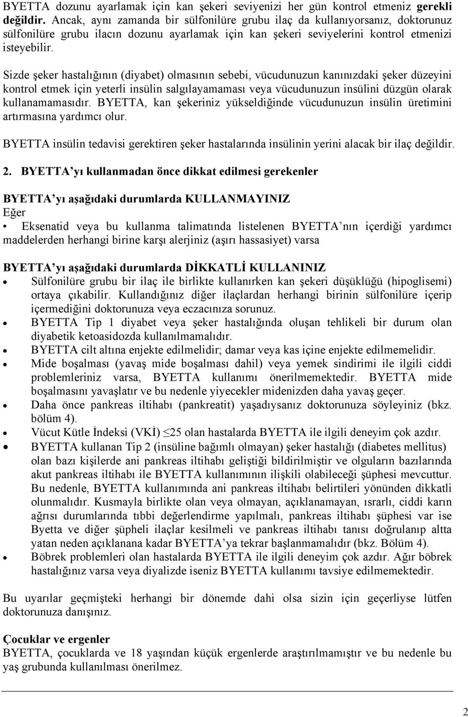 Sizde şeker hastalığının (diyabet) olmasının sebebi, vücudunuzun kanınızdaki şeker düzeyini kontrol etmek için yeterli insülin salgılayamaması veya vücudunuzun insülini düzgün olarak kullanamamasıdır.