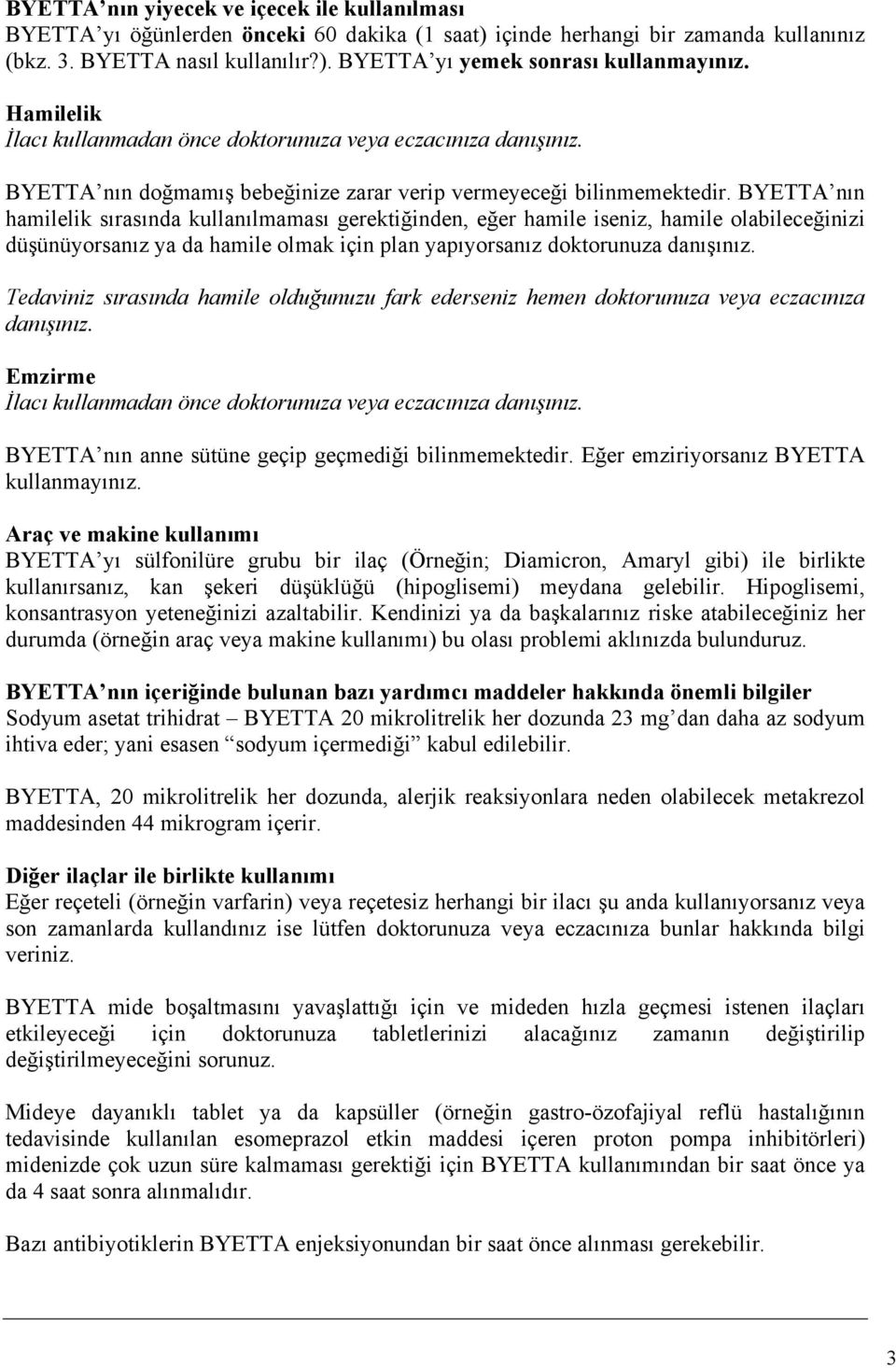 BYETTA nın hamilelik sırasında kullanılmaması gerektiğinden, eğer hamile iseniz, hamile olabileceğinizi düşünüyorsanız ya da hamile olmak için plan yapıyorsanız doktorunuza danışınız.