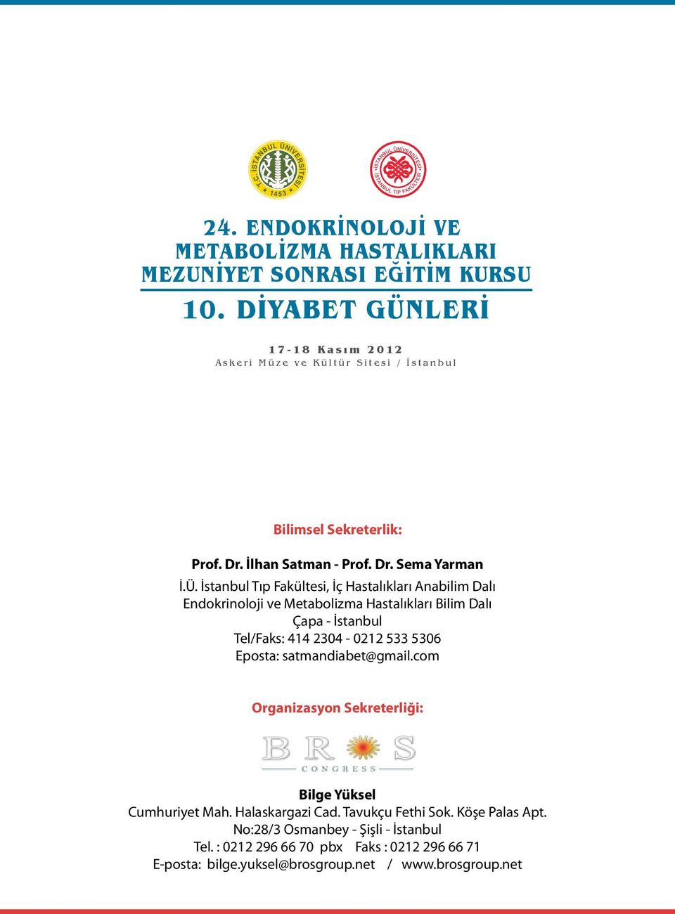 Ü. İstanbul Tıp Fakültesi, İç Hastalıkları Anabilim Dalı Endokrinoloji ve Metabolizma Hastalıkları Bilim Dalı Çapa - İstanbul Tel/Faks: 414 2304-0212 533 5306 Eposta: