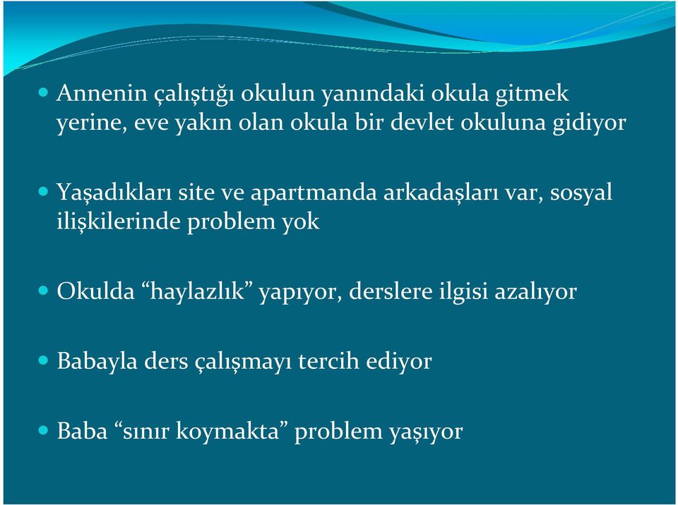 sosyal ilişkilerinde problem yok Okulda haylazlık yapıyor, derslere ilgisi