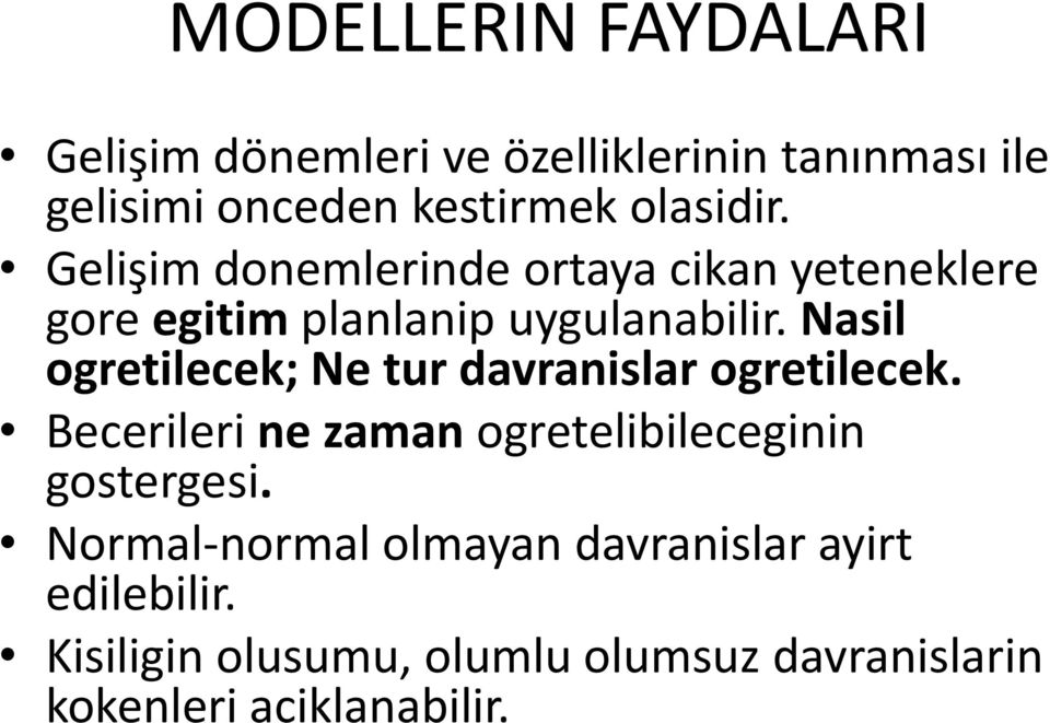 Nasil ogretilecek; Ne tur davranislar ogretilecek. Becerileri ne zaman ogretelibileceginin gostergesi.