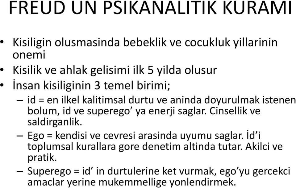 enerji saglar. Cinsellik ve saldirganlik. Ego = kendisi ve cevresi arasinda uyumu saglar.