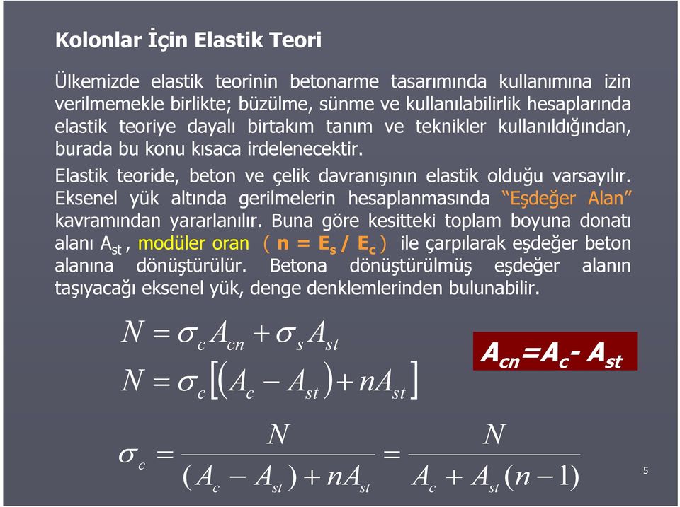 Eksenel yük altında gerilmelerin hesaplanmasında Eşdeğer lan kavramından yararlanılır.