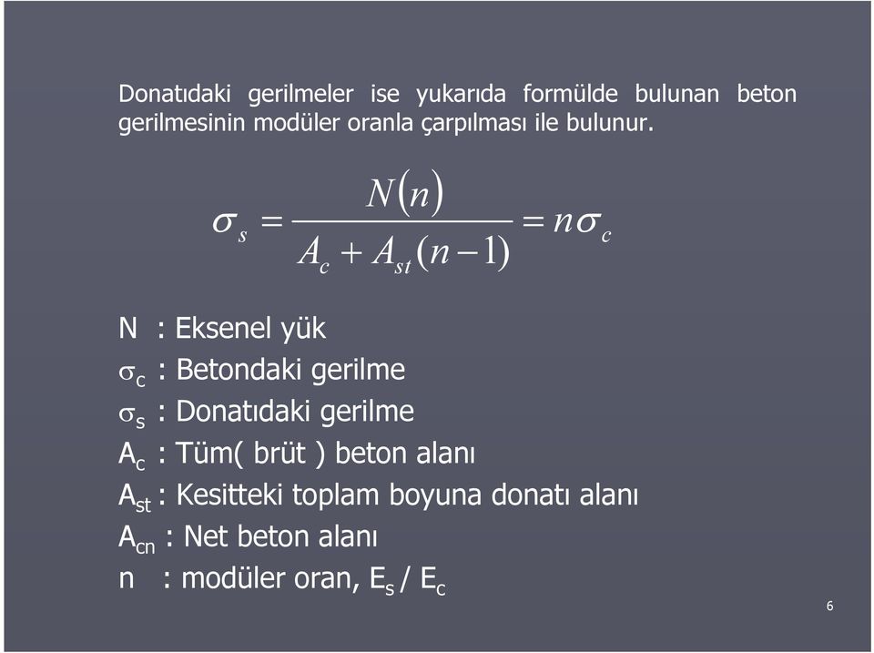 s N n st ( n 1) n N : Eksenel yük : Betondaki gerilme s :Donatıdaki