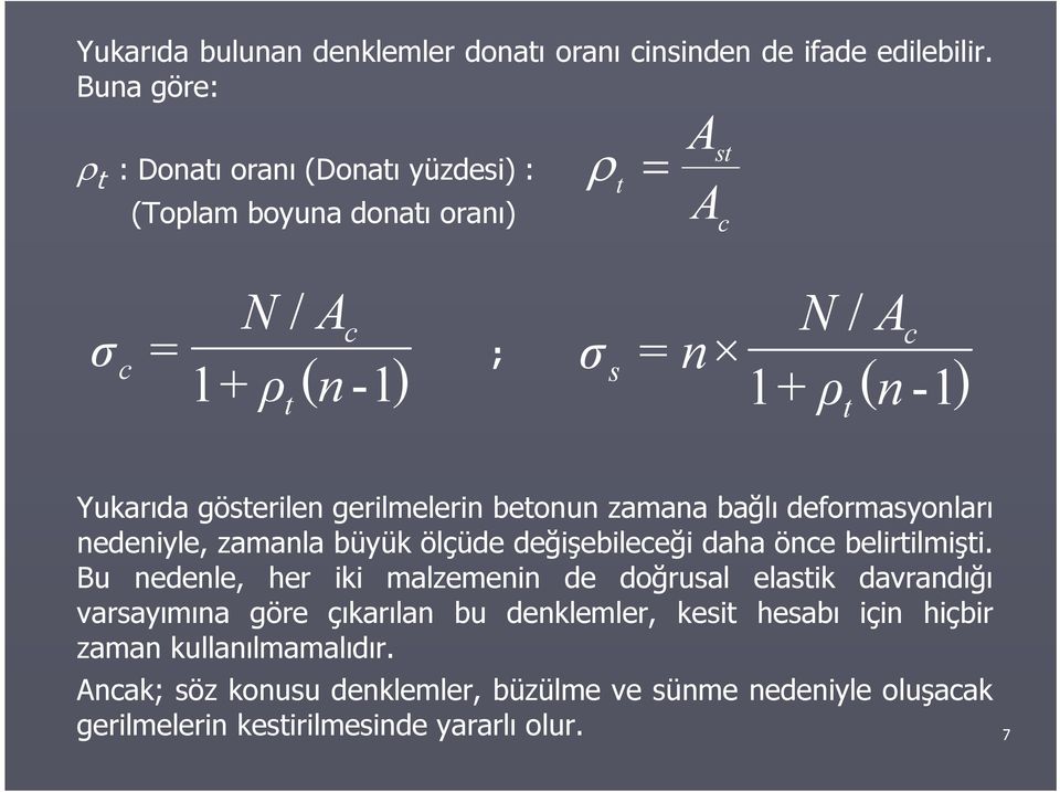 gösterilen gerilmelerin betonun zamana bağlı deormasyonları nedeniyle, zamanla büyük ölçüde değişebileeği dahaönebelirtilmişti.