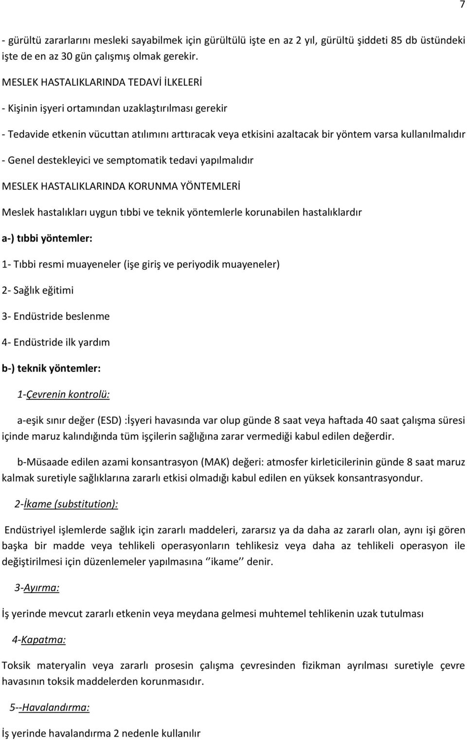 Genel destekleyici ve semptomatik tedavi yapılmalıdır MESLEK HASTALIKLARINDA KORUNMA YÖNTEMLERİ Meslek hastalıkları uygun tıbbi ve teknik yöntemlerle korunabilen hastalıklardır a-) tıbbi yöntemler: