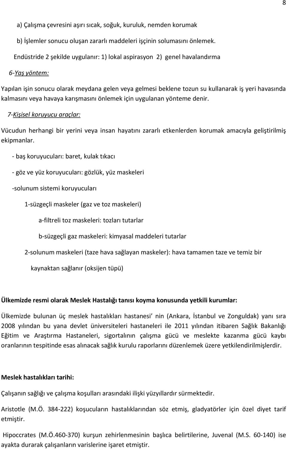 veya havaya karışmasını önlemek için uygulanan yönteme denir. 7-Kişisel koruyucu araçlar: Vücudun herhangi bir yerini veya insan hayatını zararlı etkenlerden korumak amacıyla geliştirilmiş ekipmanlar.