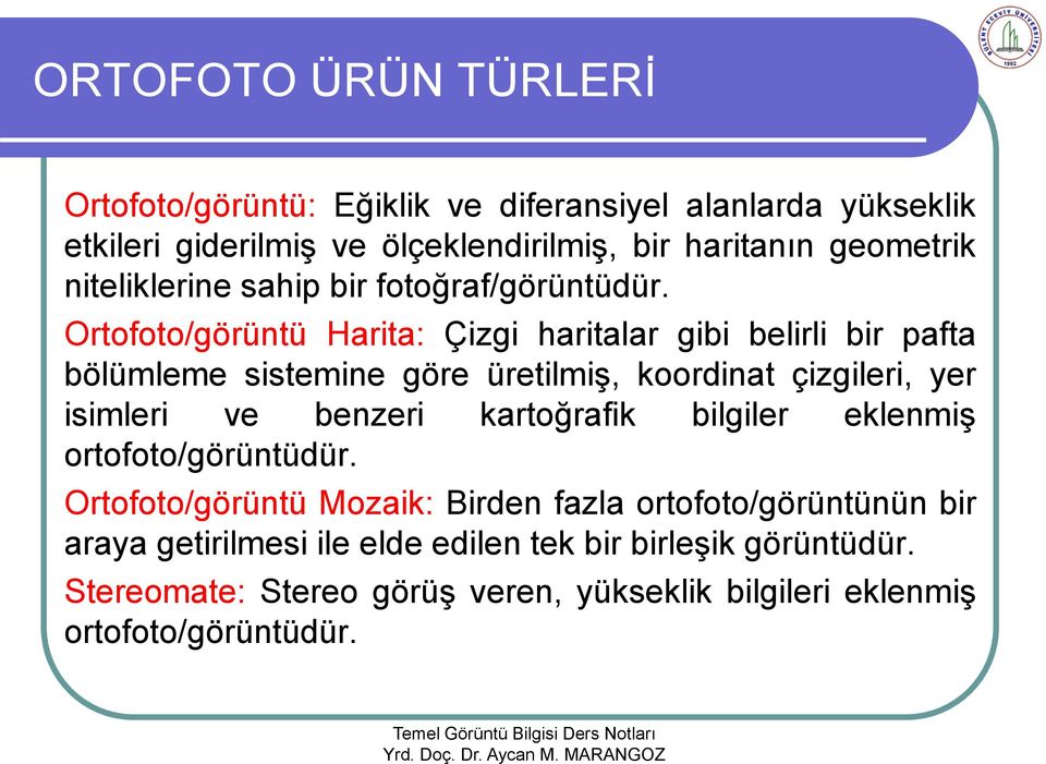 Ortofoto/görüntü Harita: Çizgi haritalar gibi belirli bir pafta bölümleme sistemine göre üretilmiş, koordinat çizgileri, yer isimleri ve benzeri