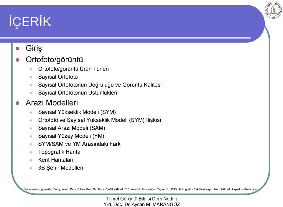 (SAM) Sayısal Yüzey Modeli (YM) SYM/SAM ve YM Arasindaki Fark Topoğrafik Harita Kent Haritaları 3B Şehir Modelleri Bu sunuda çoğunlukla;