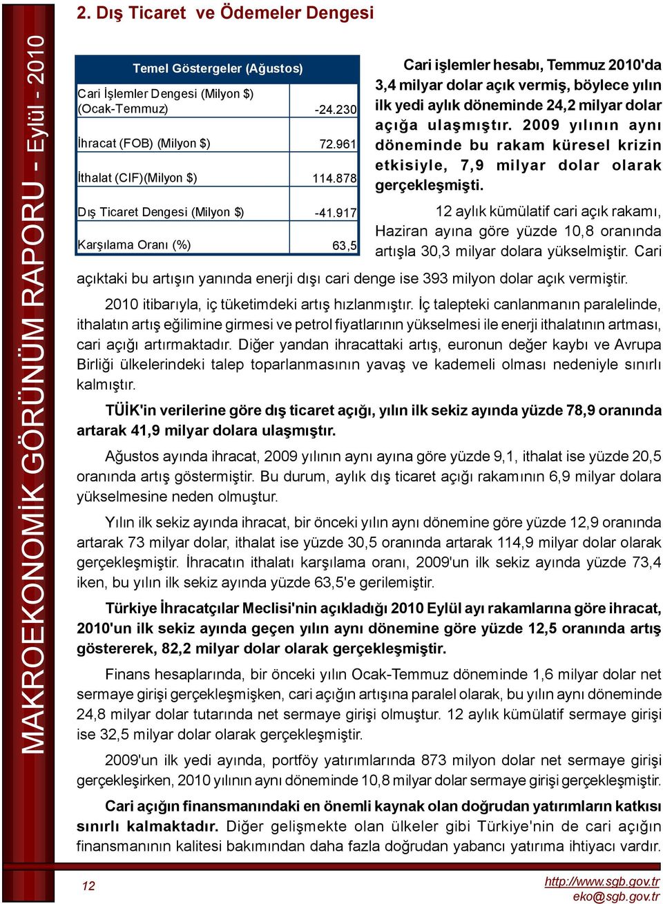 00 yılının aynı döneminde bu rakam küresel krizin etkisiyle,, milyar dolar olarak gerçekleşmişti.