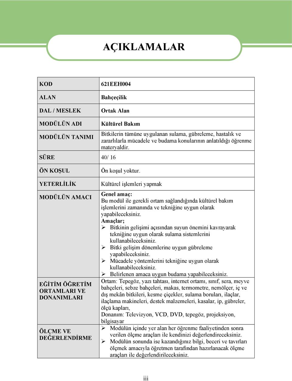 Kültürel işlemleri yapmak Genel amaç: Bu modül ile gerekli ortam sağlandığında kültürel bakım işlemlerini zamanında ve tekniğine uygun olarak yapabileceksiniz.