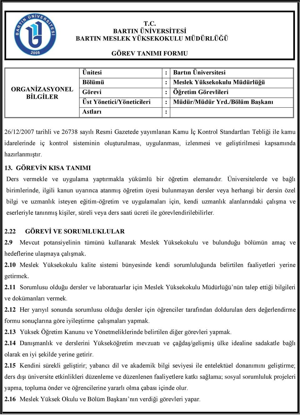 /Bölüm Başkanı Astları : 26/12/2007 tarihli ve 26738 sayılı Resmi Gazetede yayımlanan Kamu İç Kontrol Standartları Tebliği ile kamu idarelerinde iç kontrol sisteminin oluşturulması, uygulanması,