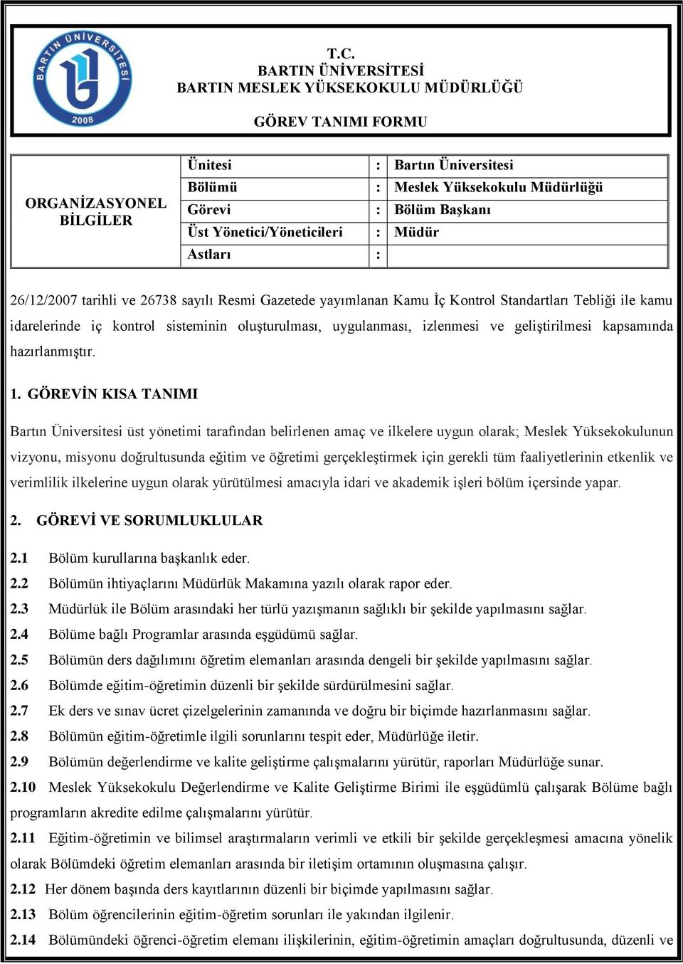 uygulanması, izlenmesi ve geliştirilmesi kapsamında hazırlanmıştır. 1.