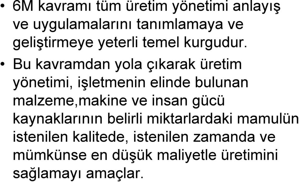 Bu kavramdan yola çıkarak üretim yönetimi, işletmenin elinde bulunan malzeme,makine ve