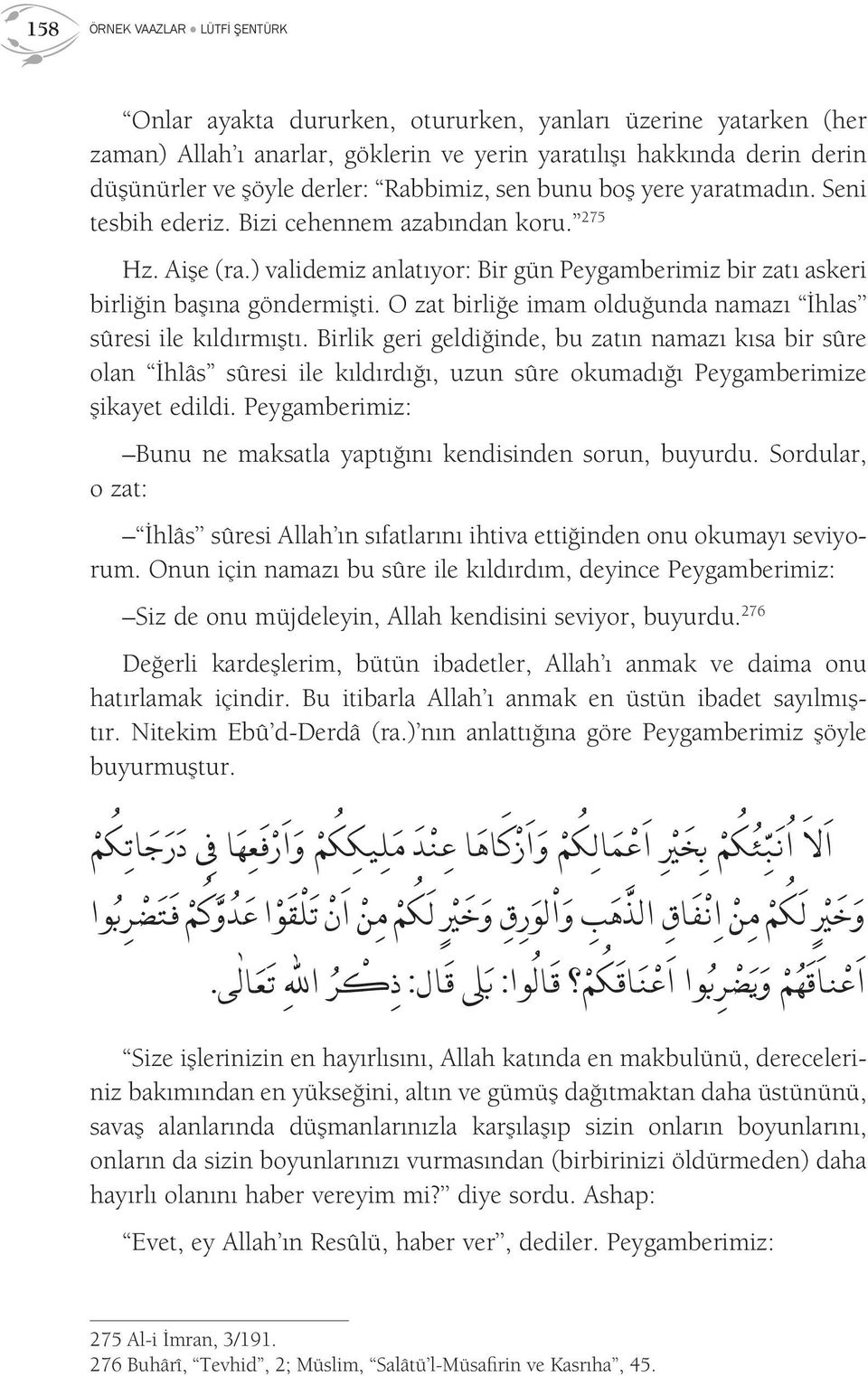 O zat birliğe imam olduğunda namazı İhlas sûresi ile kıldırmıştı.