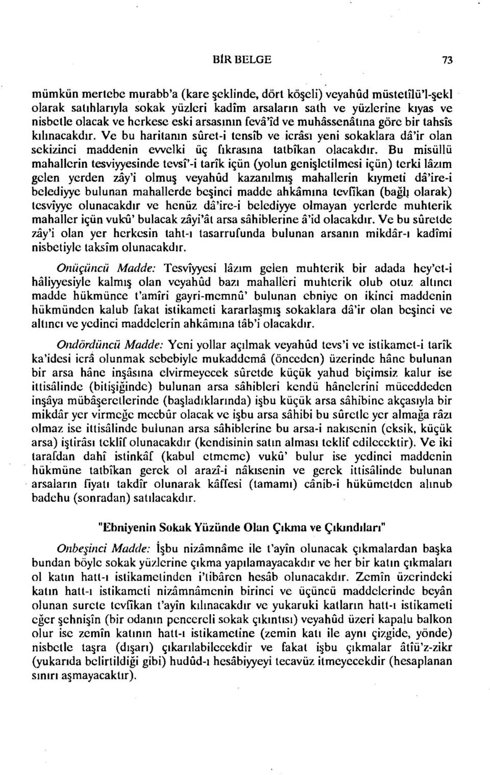 Ve bu haritanın suret-i tensm ve icrası yeni sokaklara da'ir olan sekizinci maddenin evvelki üç fıkrasına tatbikan olacakdır.