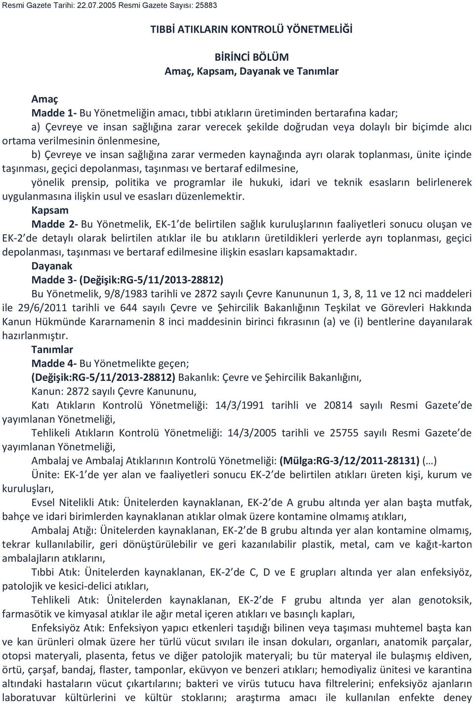 kadar; a) Çevreye ve insan sağlığına zarar verecek şekilde doğrudan veya dolaylı bir biçimde alıcı ortama verilmesinin önlenmesine, b) Çevreye ve insan sağlığına zarar vermeden kaynağında ayrı olarak