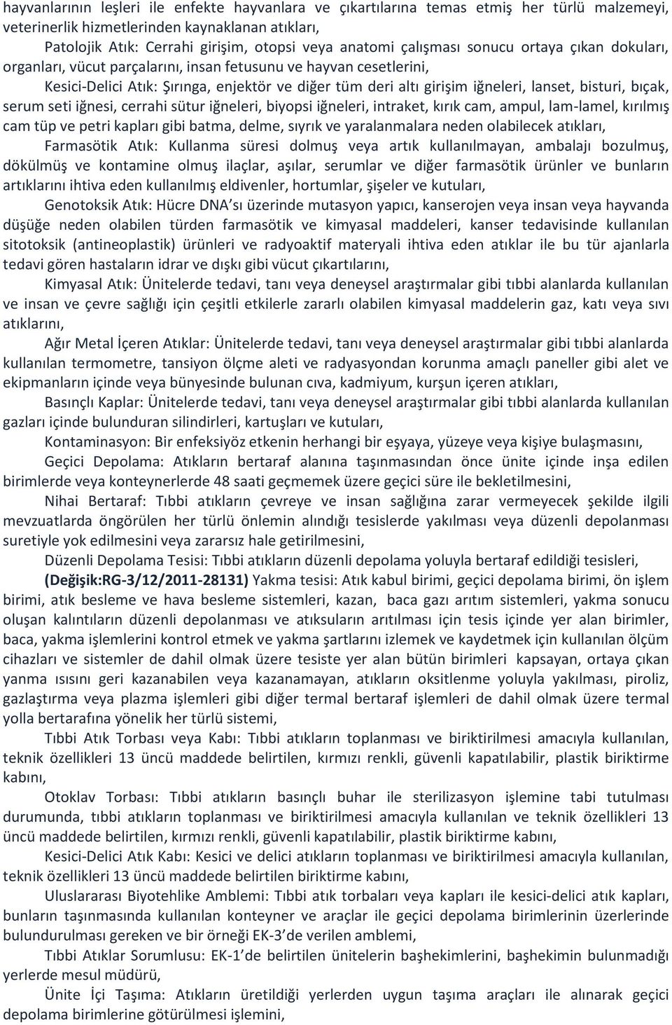 bisturi, bıçak, serum seti iğnesi, cerrahi sütur iğneleri, biyopsi iğneleri, intraket, kırık cam, ampul, lam-lamel, kırılmış cam tüp ve petri kapları gibi batma, delme, sıyrık ve yaralanmalara neden