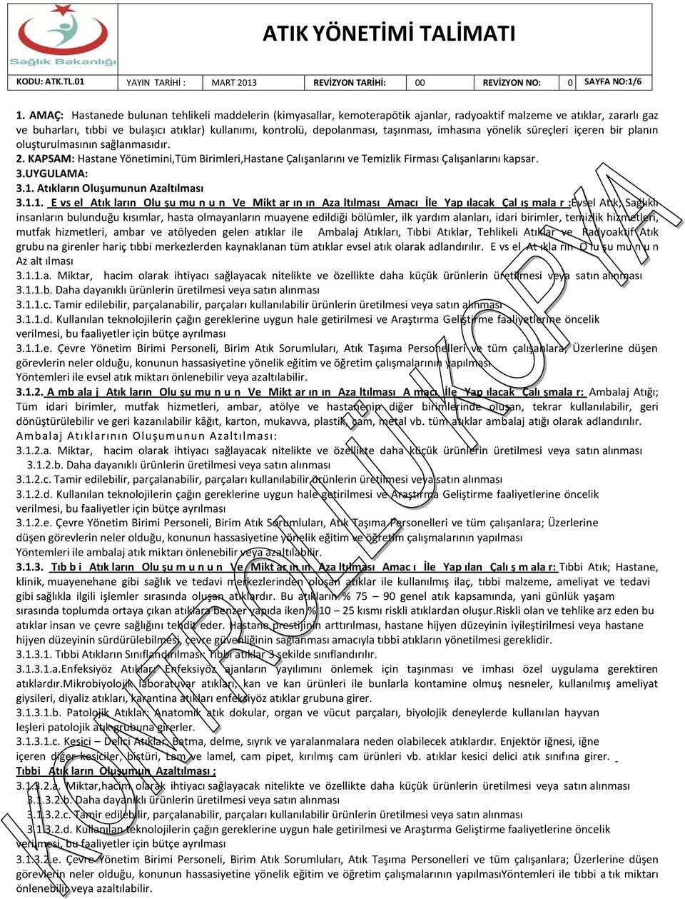 taşınması, imhasına yönelik süreçleri içeren bir planın oluşturulmasının sağlanmasıdır. 2. KAPSAM: Hastane Yönetimini,Tüm Birimleri,Hastane Çalışanlarını ve Temizlik Firması Çalışanlarını kapsar. 3.