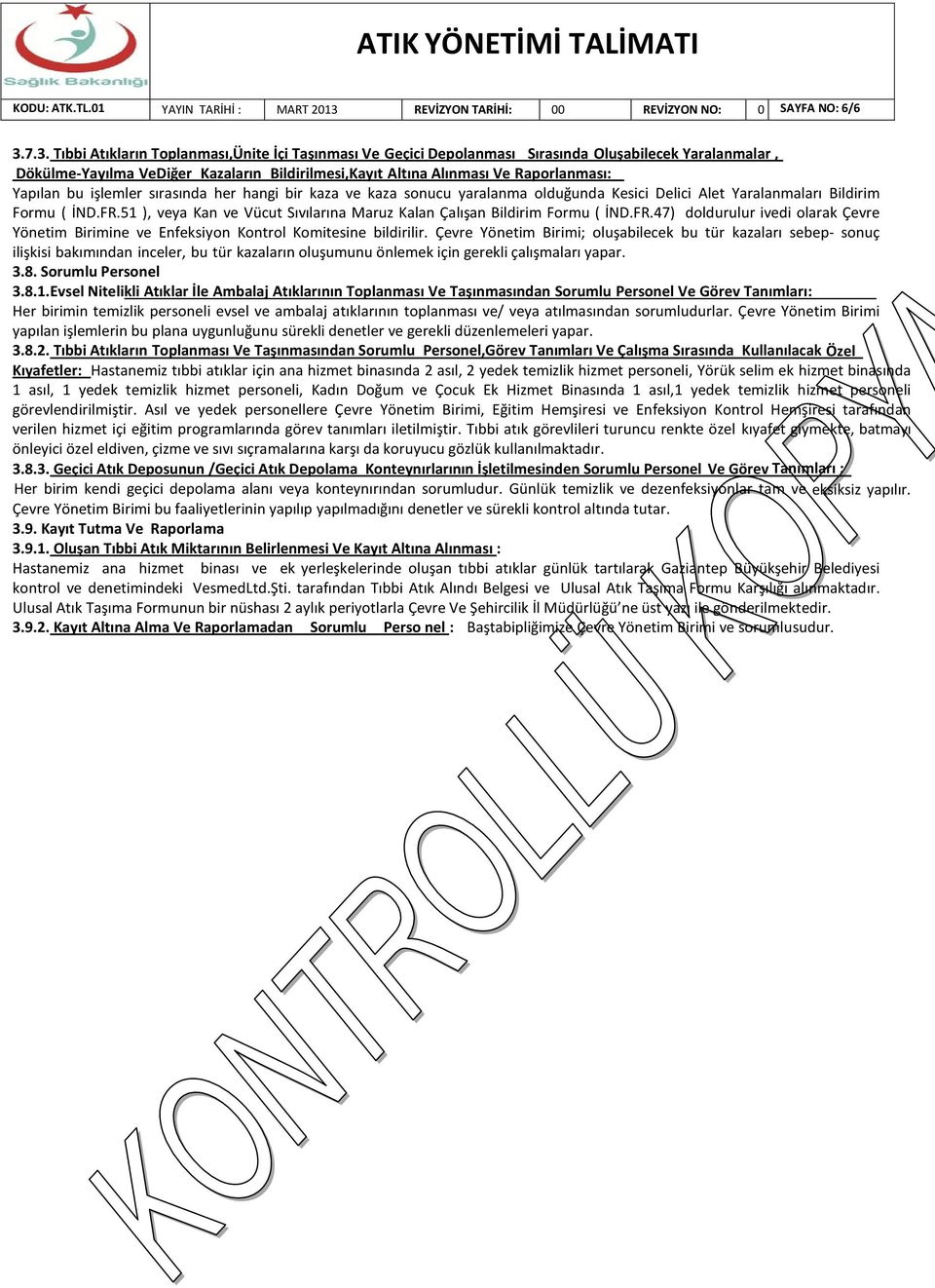 7.3. Tıbbi Atıkların Toplanması,Ünite İçi Taşınması Ve Geçici Depolanması Sırasında Oluşabilecek Yaralanmalar, Dökülme-Yayılma VeDiğer Kazaların Bildirilmesi,Kayıt Altına Alınması Ve Raporlanması: