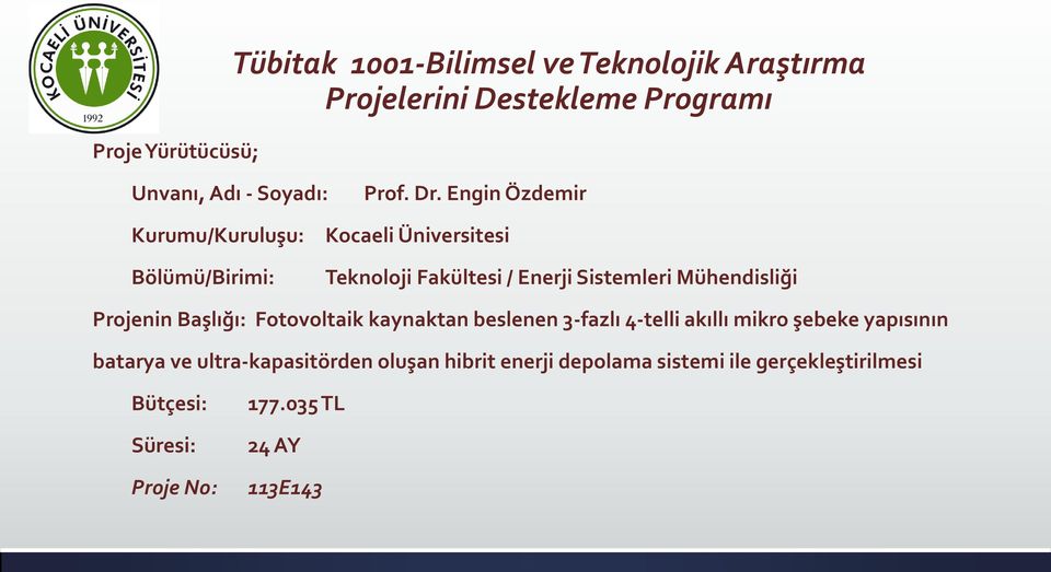 Engin Özdemir Kurumu/Kuruluşu: Bölümü/Birimi: Kocaeli Üniversitesi Teknoloji Fakültesi / Enerji Sistemleri Mühendisliği