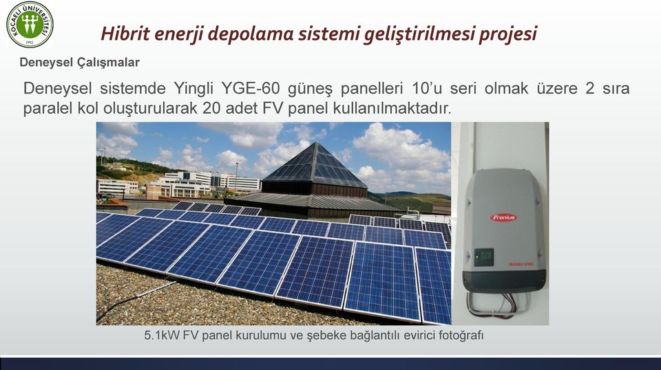 olmak üzere 2 sıra paralel kol oluşturularak 20 adet FV panel