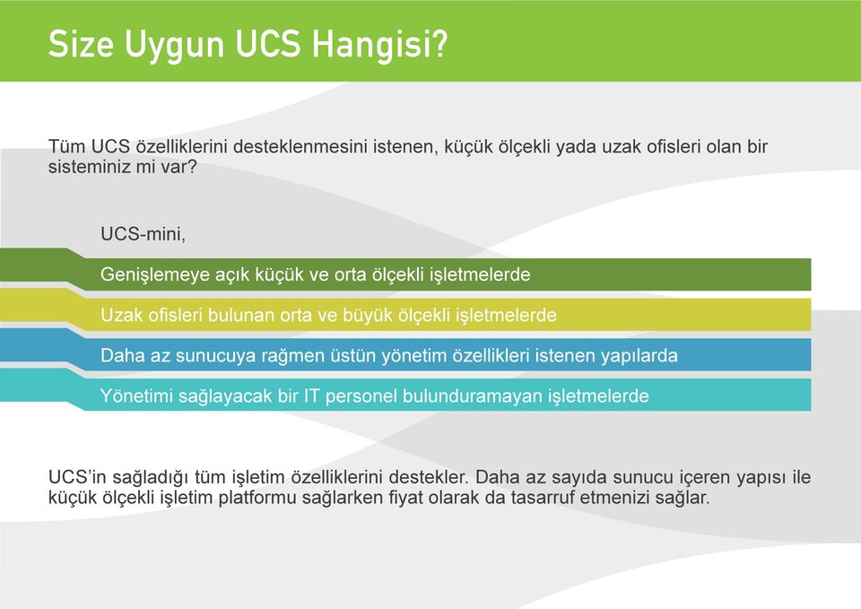 rağmen üstün yönetim özellikleri istenen yapılarda Yönetimi sağlayacak bir IT personel bulunduramayan işletmelerde UCS in sağladığı tüm