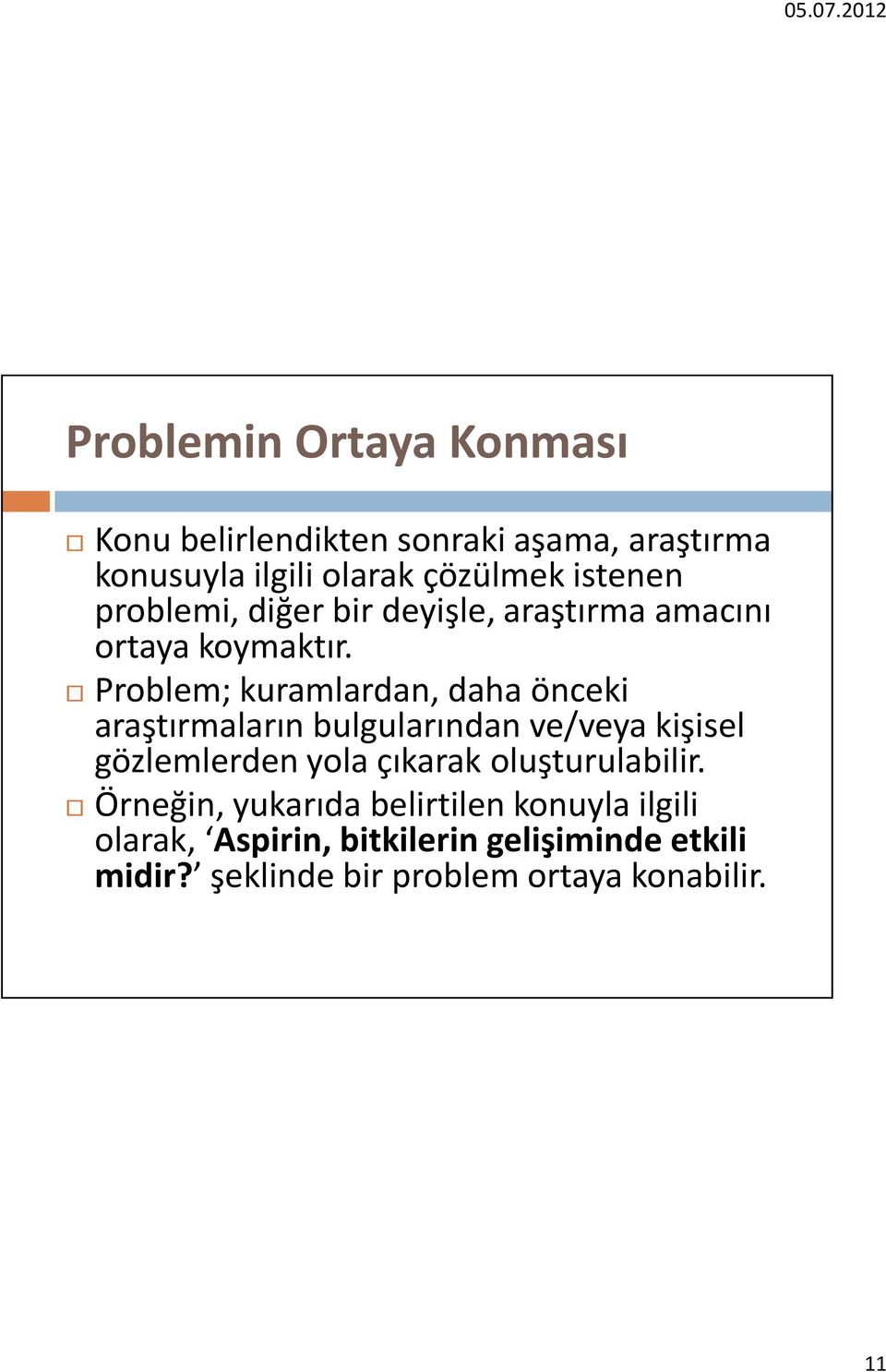 Problem; kuramlardan, daha önceki araştırmaların bulgularından ve/veya kişisel gözlemlerden yola çıkarak