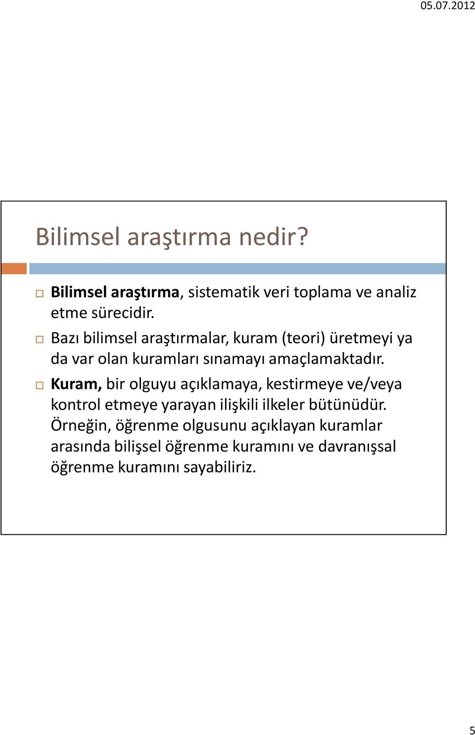 Kuram, bir olguyu açıklamaya, kestirmeye ve/veya kontrol etmeye yarayan ilişkili ilkeler bütünüdür.