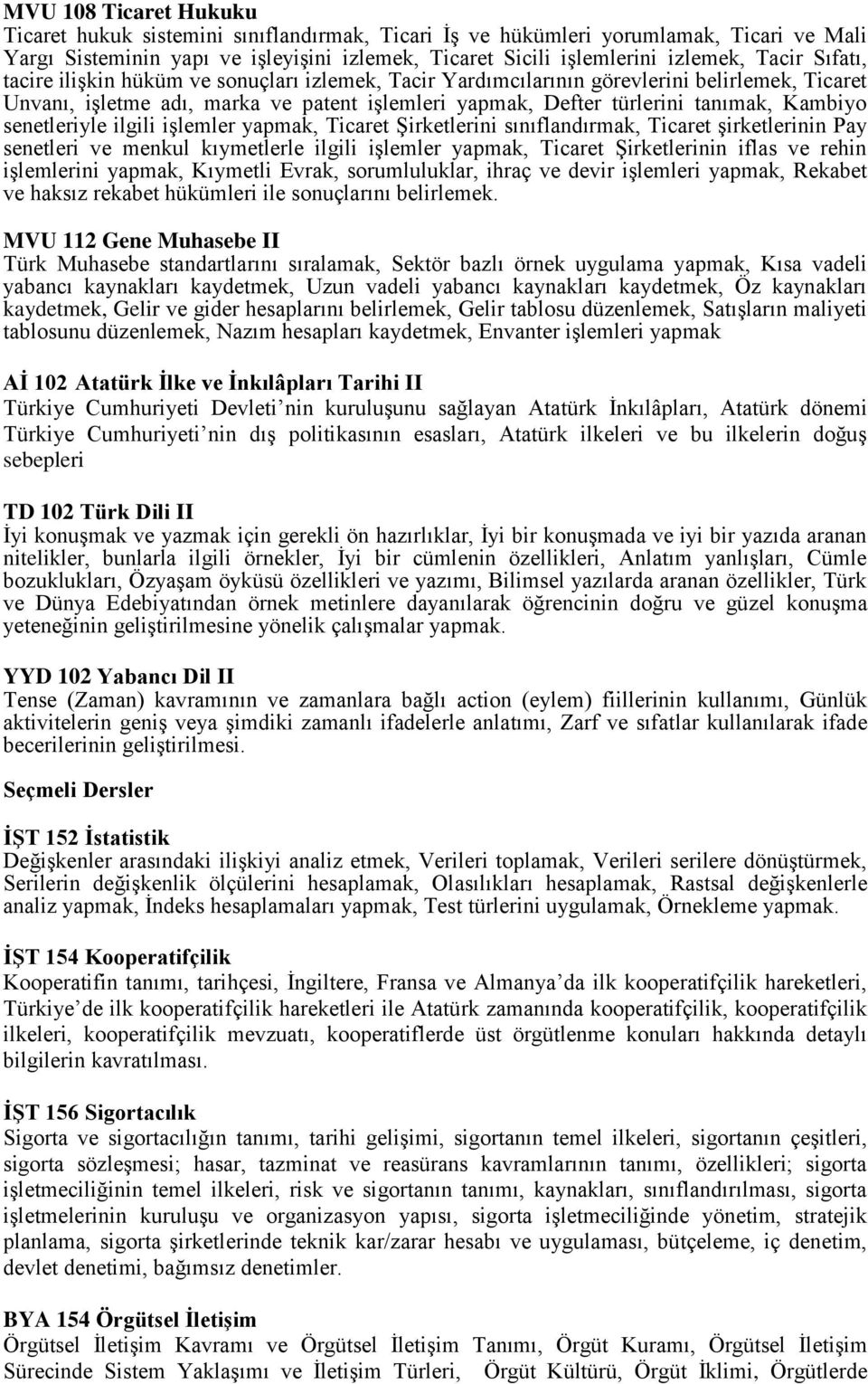 senetleriyle ilgili işlemler yapmak, Ticaret Şirketlerini sınıflandırmak, Ticaret şirketlerinin Pay senetleri ve menkul kıymetlerle ilgili işlemler yapmak, Ticaret Şirketlerinin iflas ve rehin