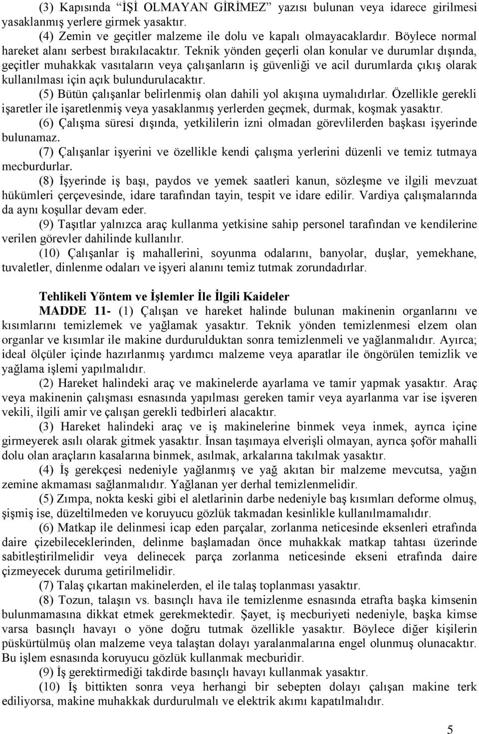 Teknik yönden geçerli olan konular ve durumlar dışında, geçitler muhakkak vasıtaların veya çalışanların iş güvenliği ve acil durumlarda çıkış olarak kullanılması için açık bulundurulacaktır.