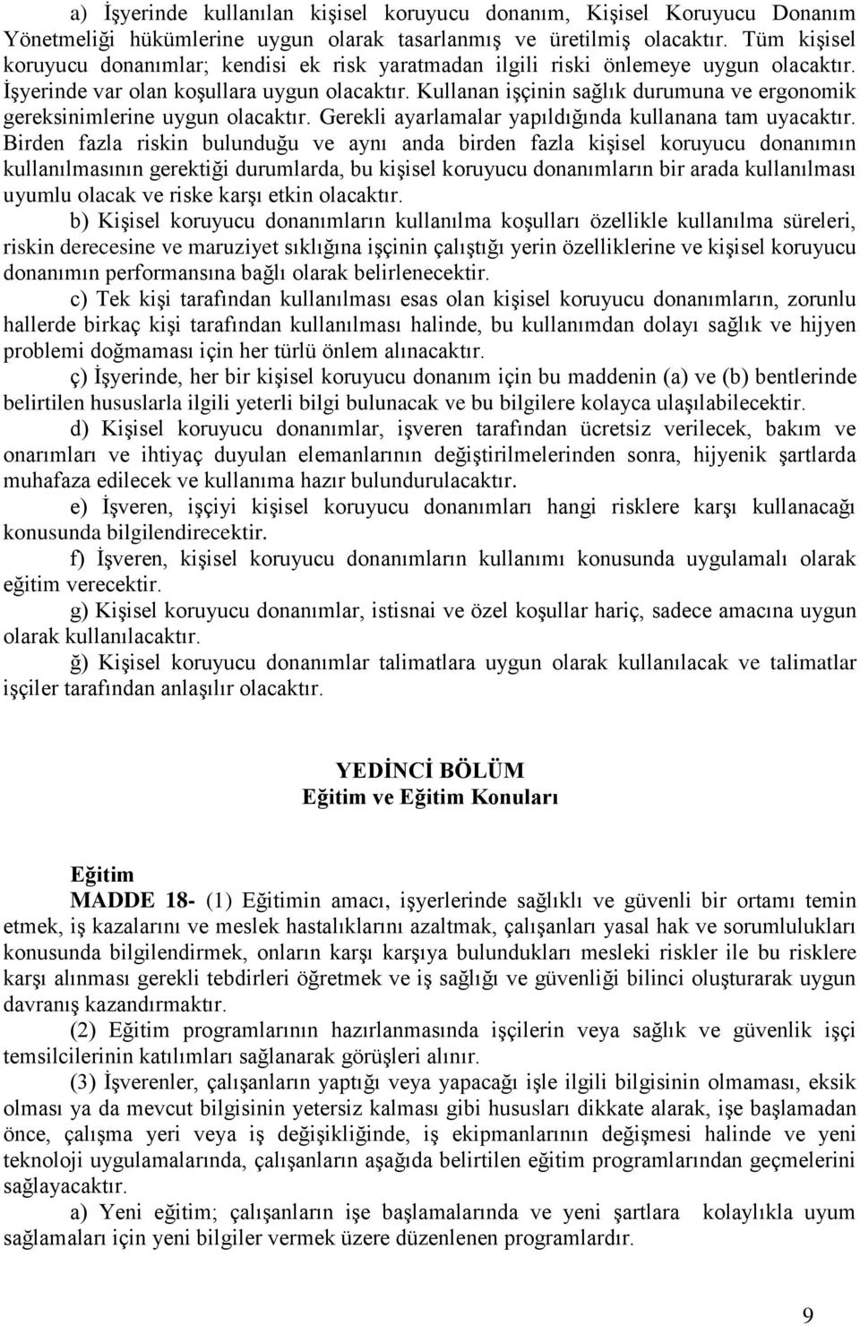 Kullanan işçinin sağlık durumuna ve ergonomik gereksinimlerine uygun olacaktır. Gerekli ayarlamalar yapıldığında kullanana tam uyacaktır.