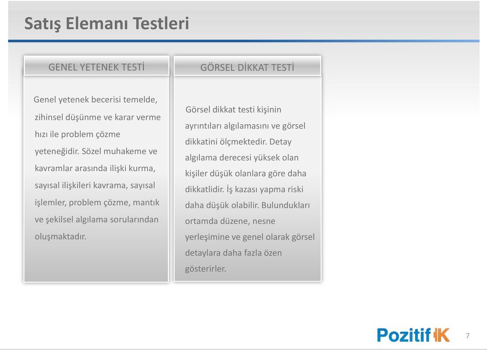 oluşmaktadır. Görsel dikkat testi kişinin ayrıntıları algılamasını ve görsel dikkatini ölçmektedir.