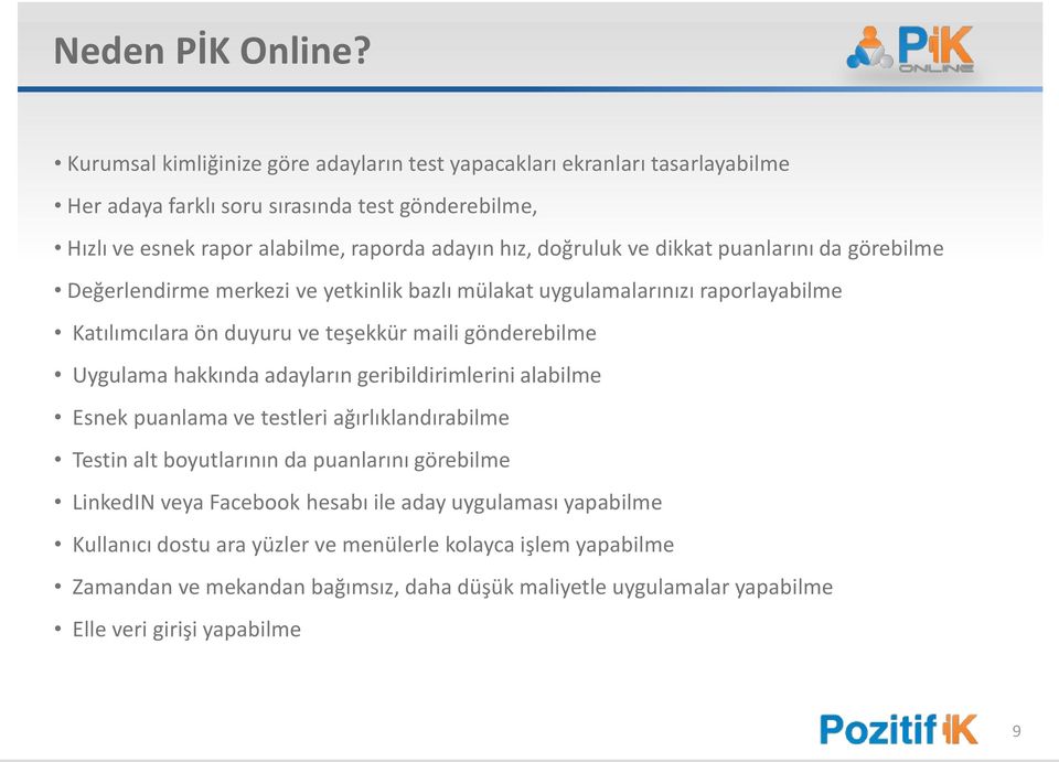 ve dikkat puanlarını da görebilme Değerlendirme merkezi ve yetkinlik bazlı mülakat uygulamalarınızı raporlayabilme Katılımcılara ön duyuru ve teşekkür maili gönderebilme Uygulama hakkında