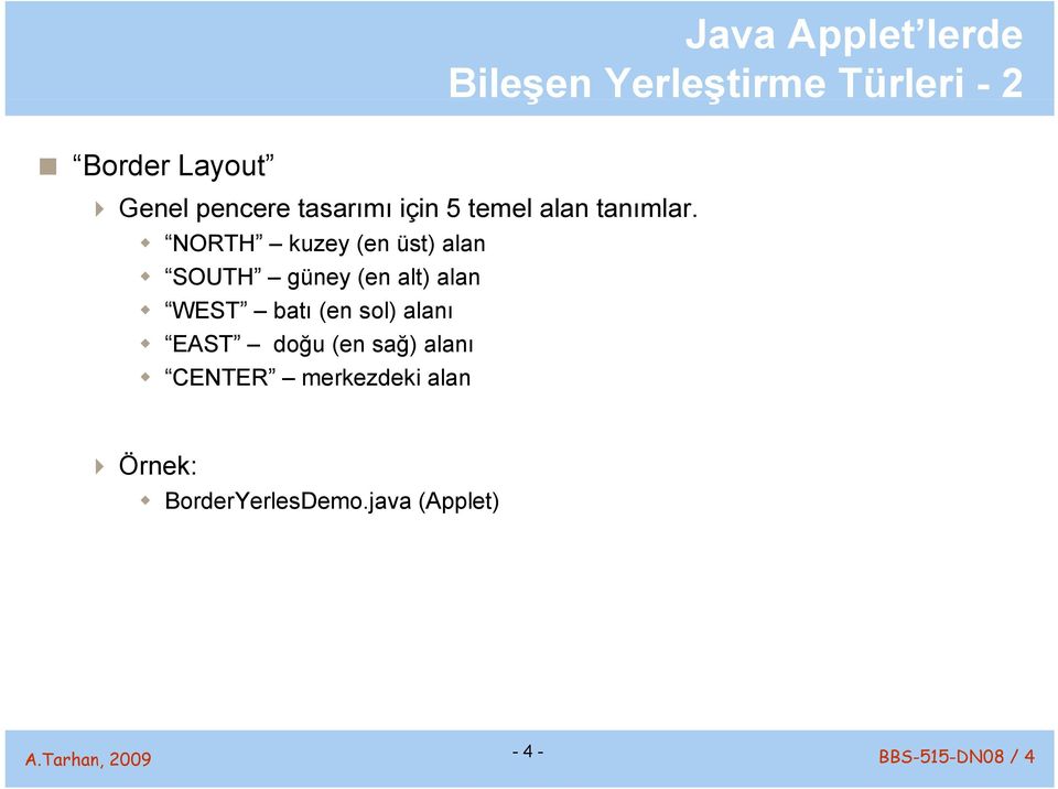 alanı EAST doğu (en sağ) alanı CENTER merkezdeki alan Java Applet lerde