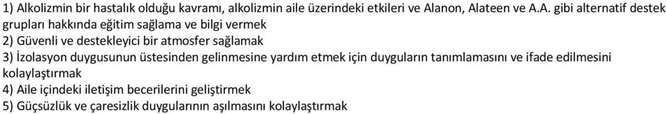 3) İzolasyon duygusunun üstesinden gelinmesine yardım etmek için duyguların tanımlamasını ve ifade edilmesini