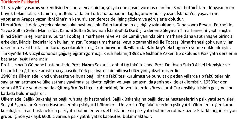 Literatürde ilk defa gerçek anlamda akıl hastanesinin Fatih tarafından açıldığı yazılmaktadır.