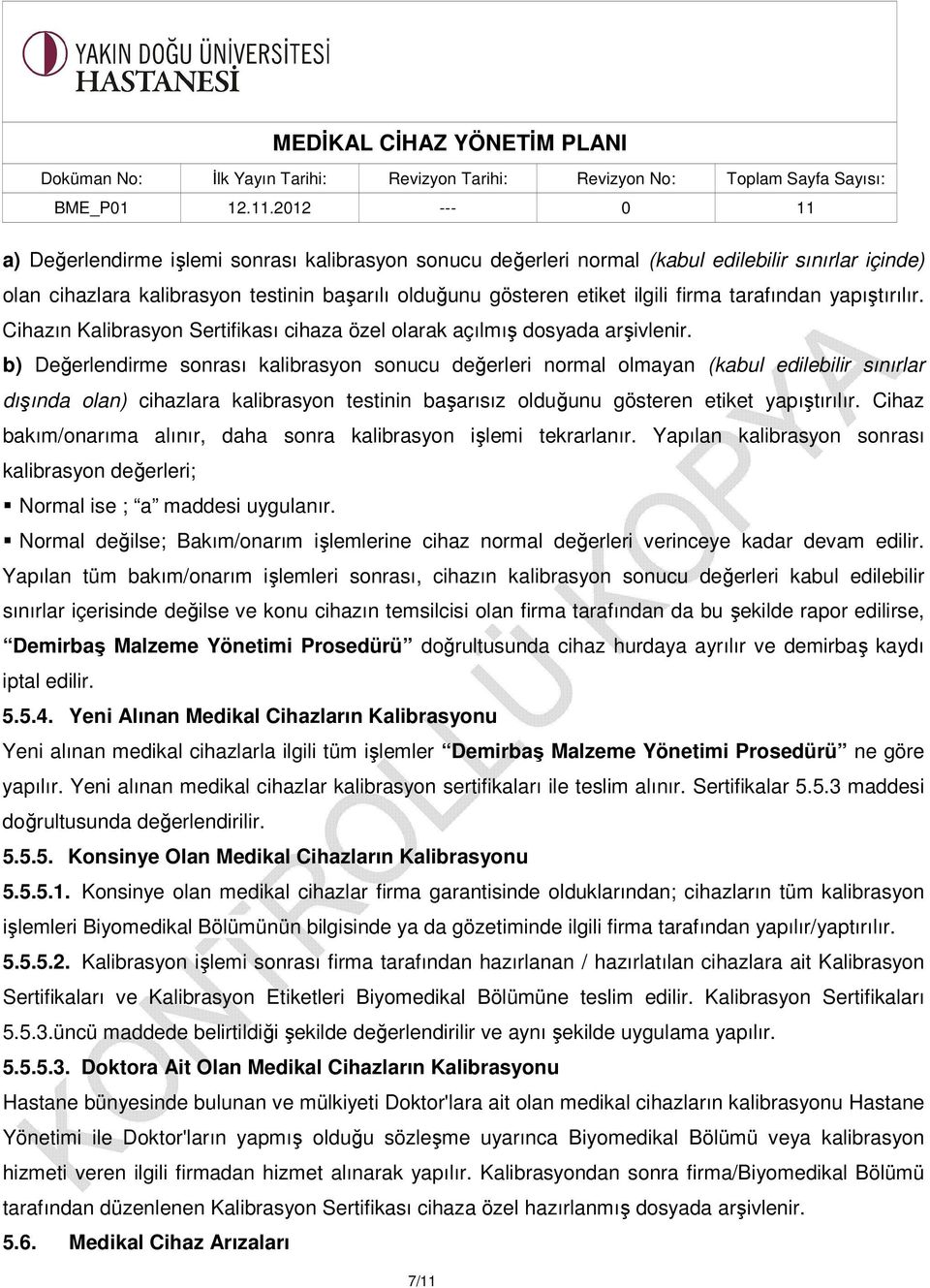 b) Değerlendirme sonrası kalibrasyon sonucu değerleri normal olmayan (kabul edilebilir sınırlar dışında olan) cihazlara kalibrasyon testinin başarısız olduğunu gösteren etiket yapıştırılır.