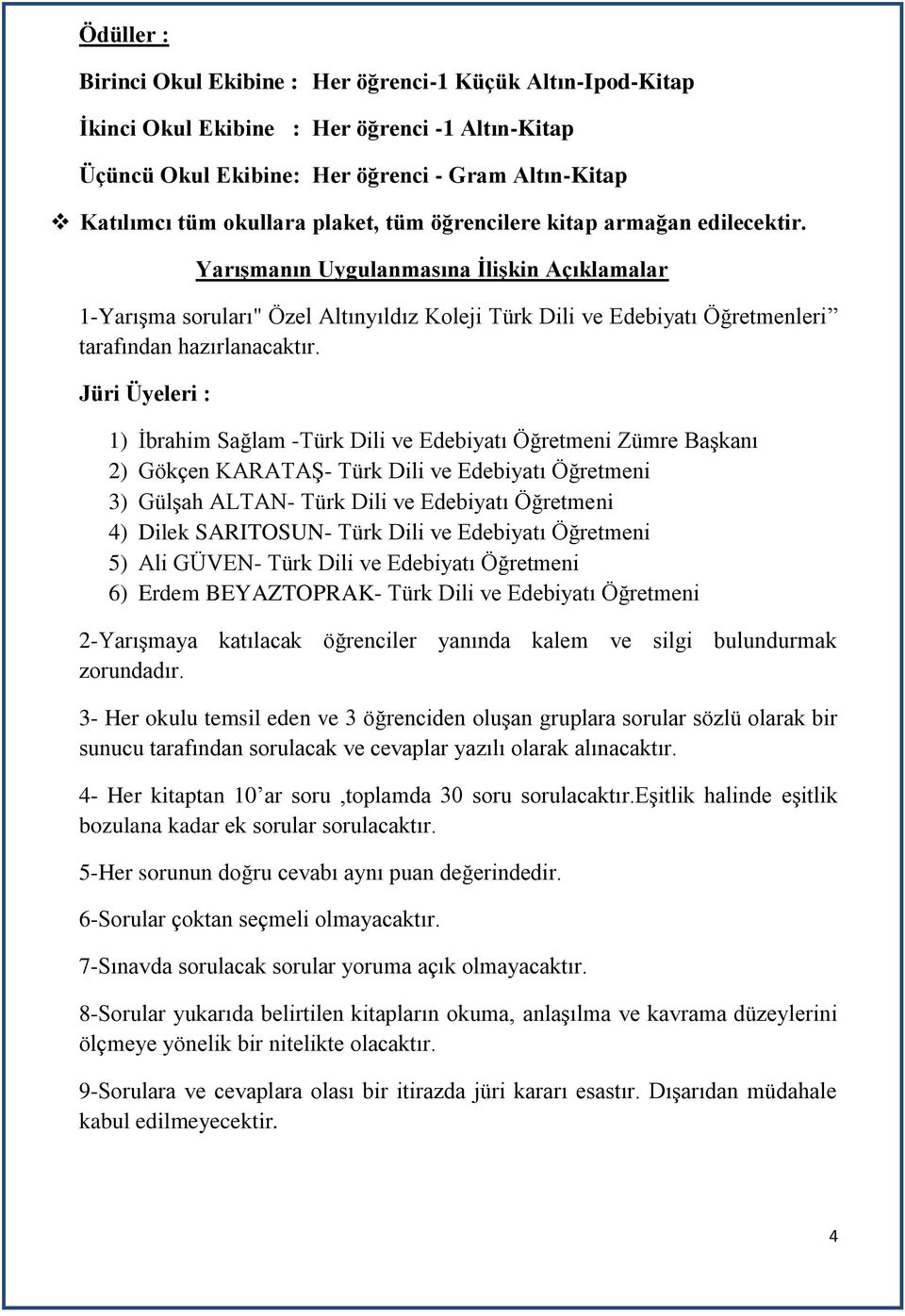 Yarışmanın Uygulanmasına İlişkin Açıklamalar 1-Yarışma soruları" Özel Altınyıldız Koleji Türk Dili ve Edebiyatı Öğretmenleri tarafından hazırlanacaktır.