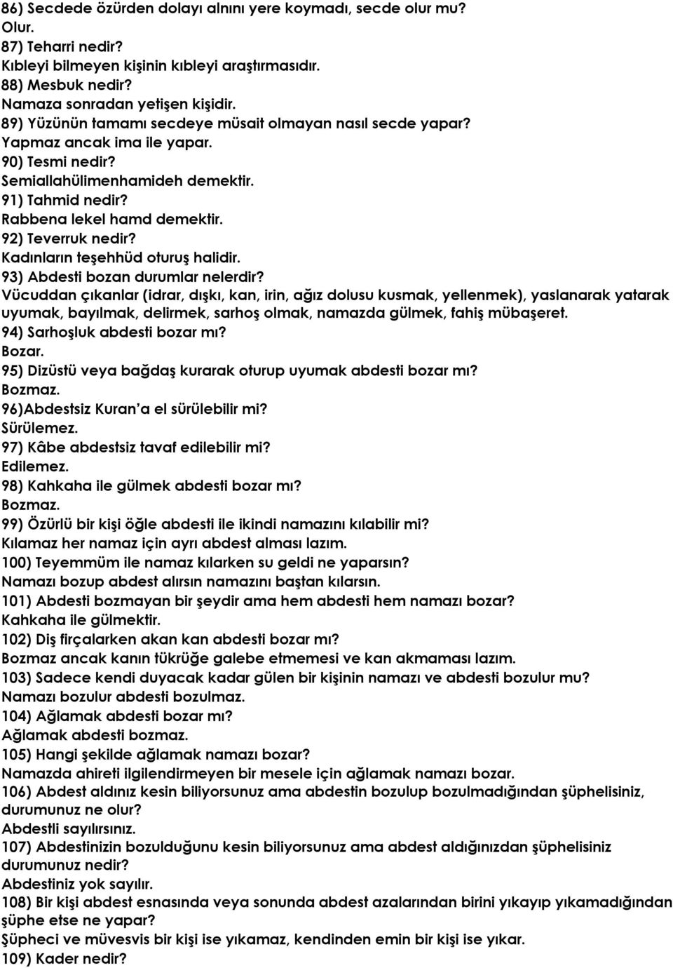 92) Teverruk nedir? Kadınların teşehhüd oturuş halidir. 93) Abdesti bozan durumlar nelerdir?