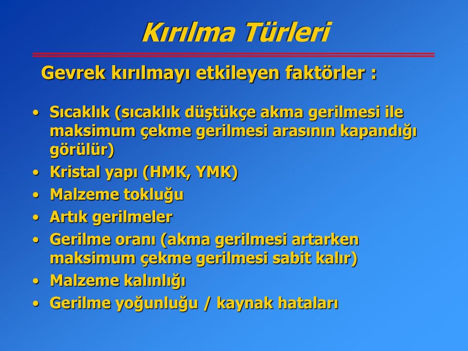 (HMK, YMK) Malzeme tokluğu Artık gerilmeler Gerilme oranı (akma gerilmesi artarken