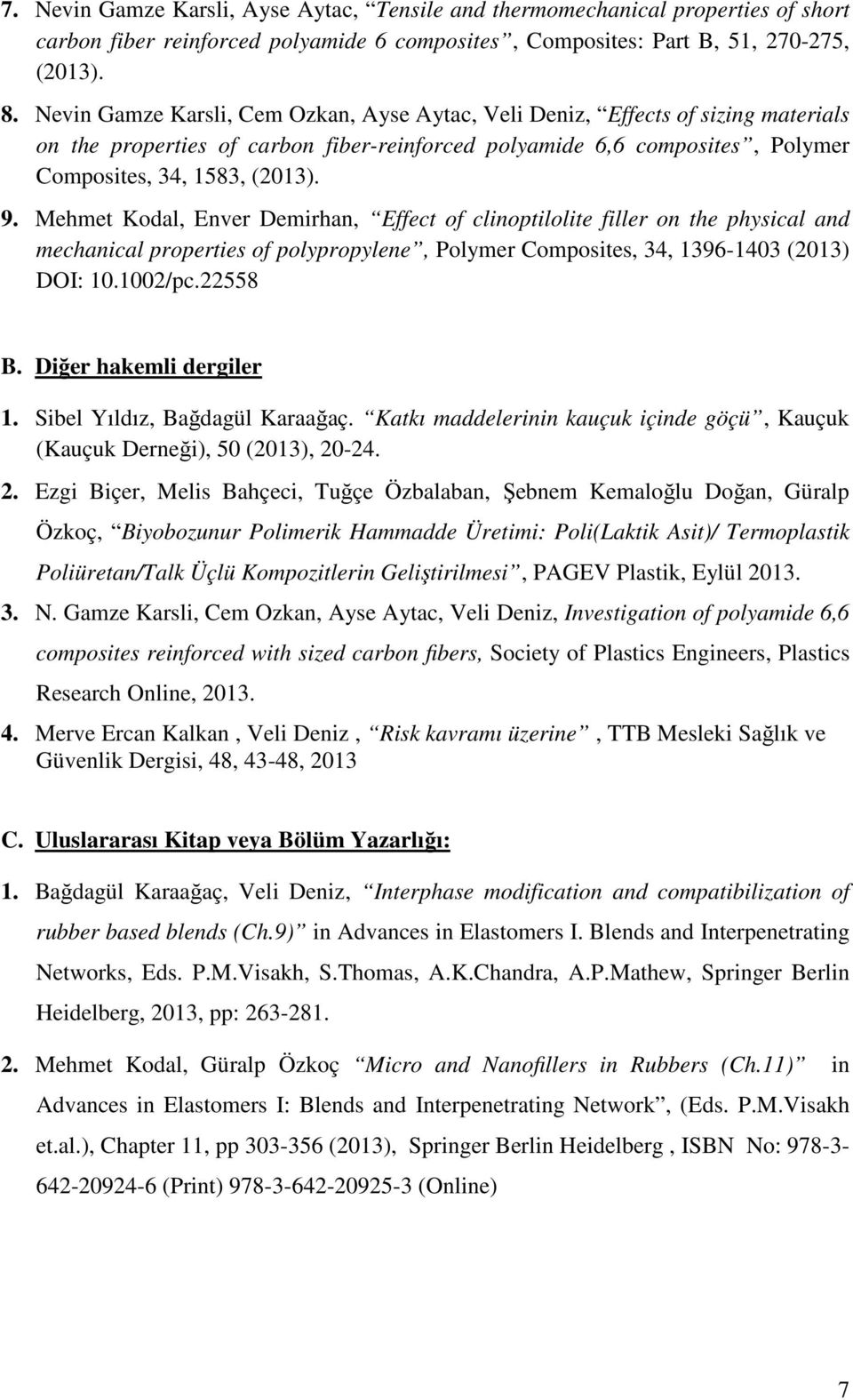 Mehmet Kodal, Enver Demirhan, Effect of clinoptilolite filler on the physical and mechanical properties of polypropylene, Polymer Composites, 34, 1396-1403 (2013) DOI: 10.1002/pc.22558 B.