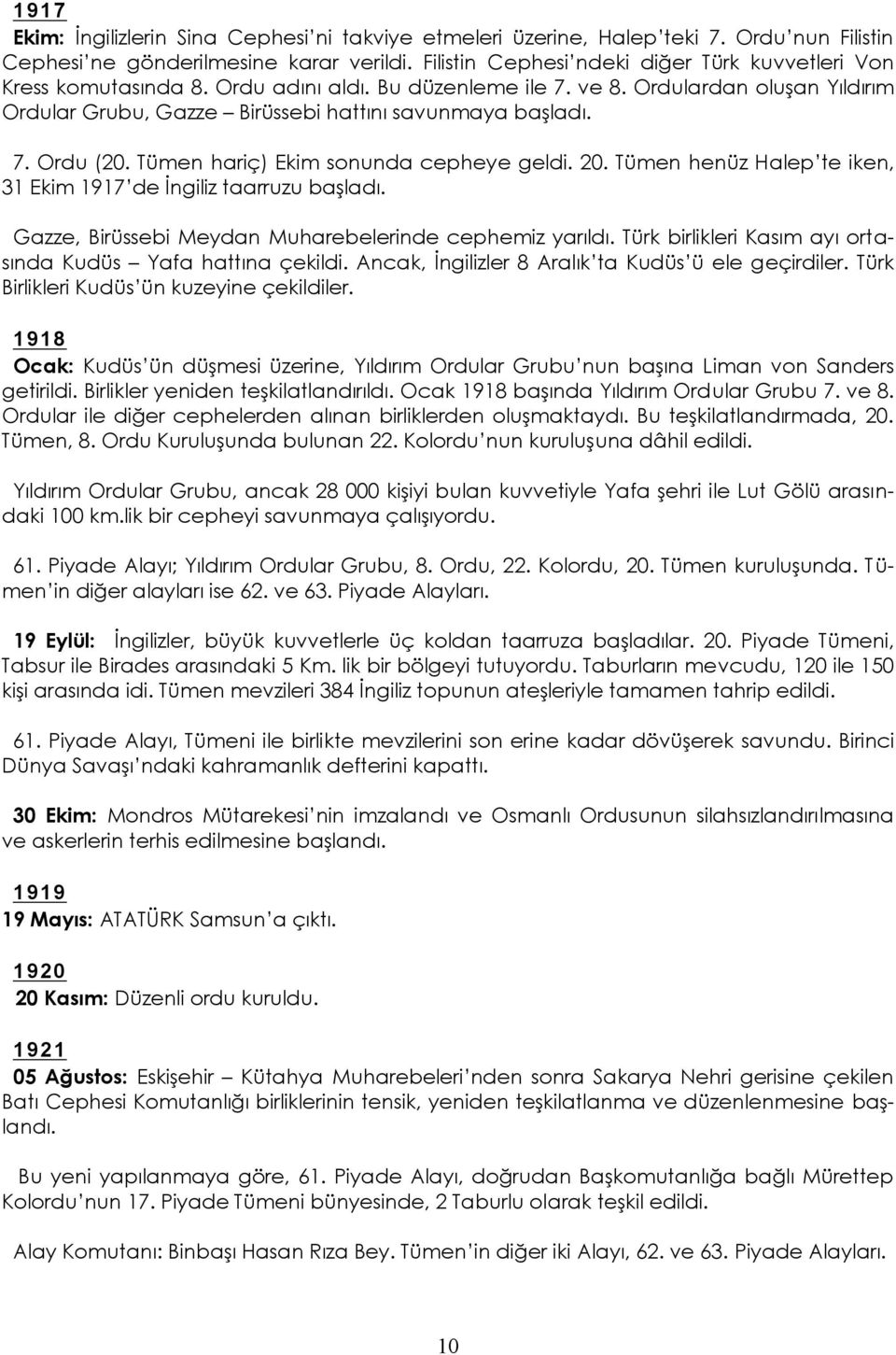 Tümen hariç) Ekim sonunda cephey e geldi. 20. Tümen henüz Halep te iken, 31 Ekim 1917 de İngiliz taarruzu başladı. Gazze, Birüssebi Meydan Muharebelerinde cephemiz yarıldı.