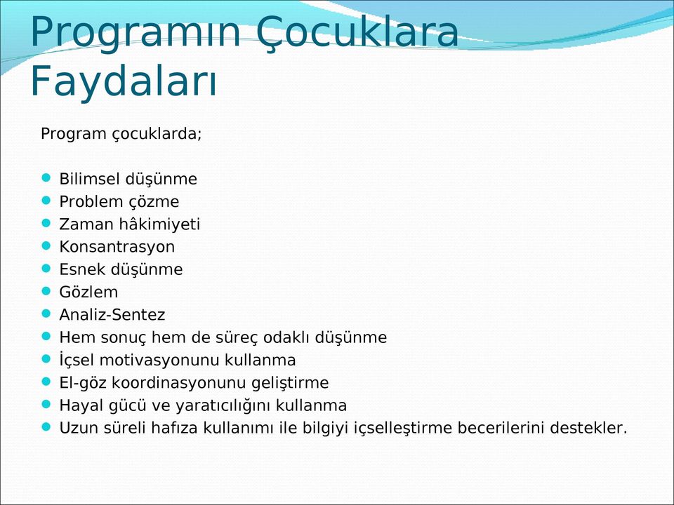 düşünme İçsel motivasyonunu kullanma El-göz koordinasyonunu geliştirme Hayal gücü ve