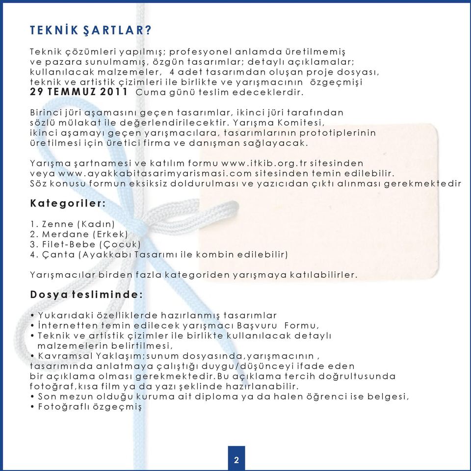 artistik çizimleri ile birlikte ve yarışmacının özgeçmişi 29 TEMMUZ 2011 Cuma günü teslim edeceklerdir.