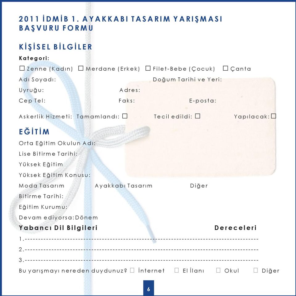 Askerlik Hizmeti: Tamamlandı: Tecil edildi: Yapılacak: EĞİTİM Orta Eğitim Okulun Adı: Lise Bitirme Tarihi: Yüksek Eğitim Yüksek Eğitim Konusu: Moda Tasarım Ayakkabı Tasarım Diğer Bitirme Tarihi: