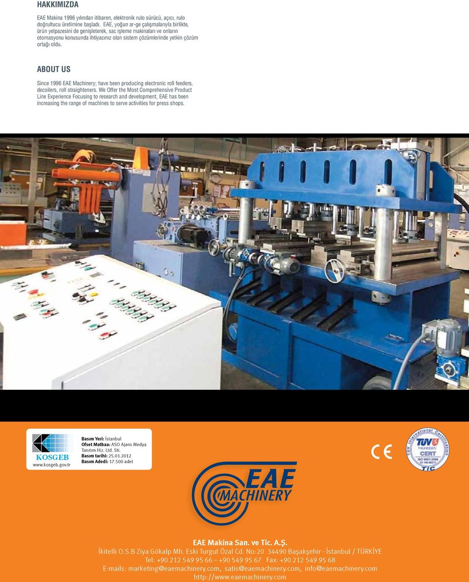 ABOUT US Since 1996 EAE Machinery; have been producing electronic roll feeders, decoilers, roll straighteners.
