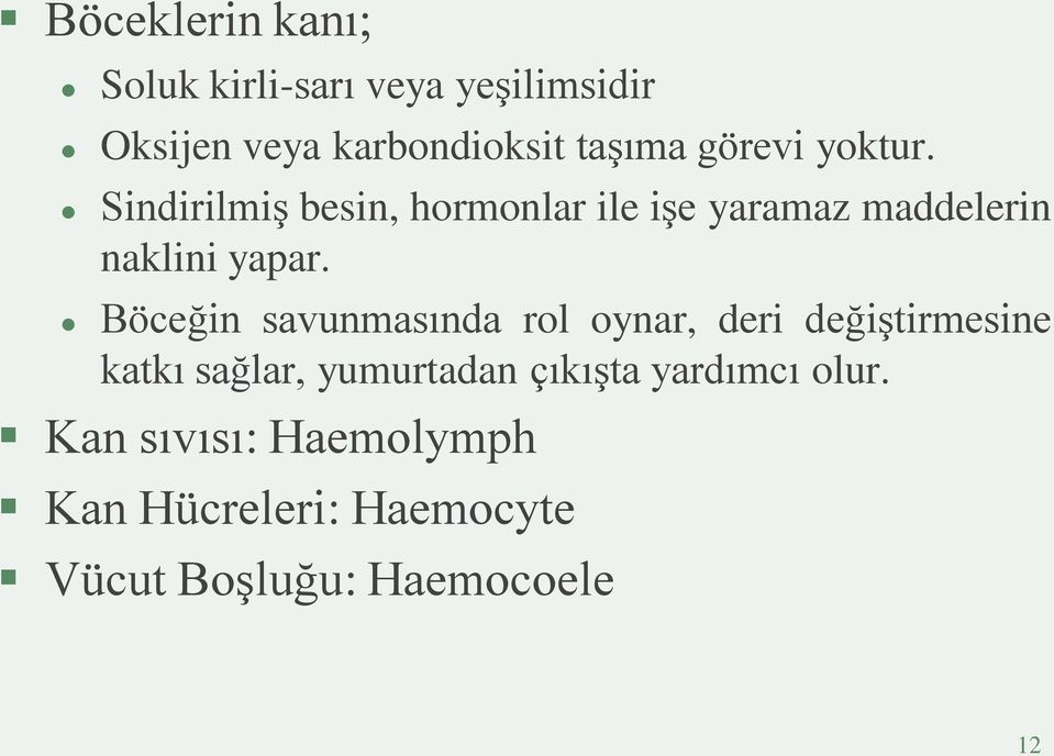 Böceğin savunmasında rol oynar, deri değiştirmesine katkı sağlar, yumurtadan çıkışta