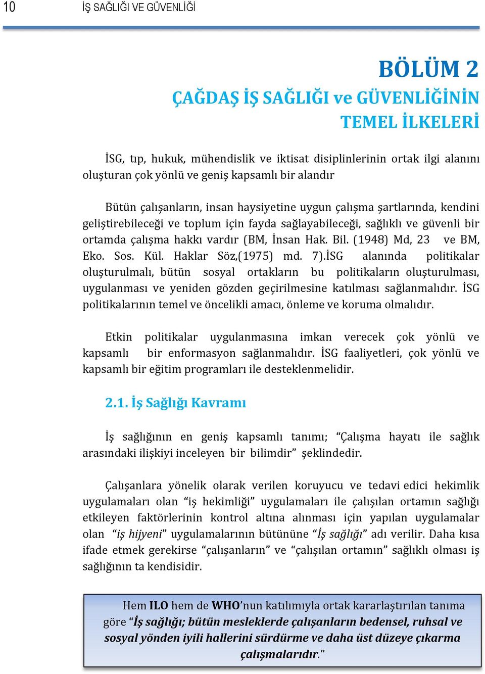 İnsan Hak. Bil. (1948) Md, 23 ve BM, Eko. Sos. Kül. Haklar Söz,(1975) md. 7).