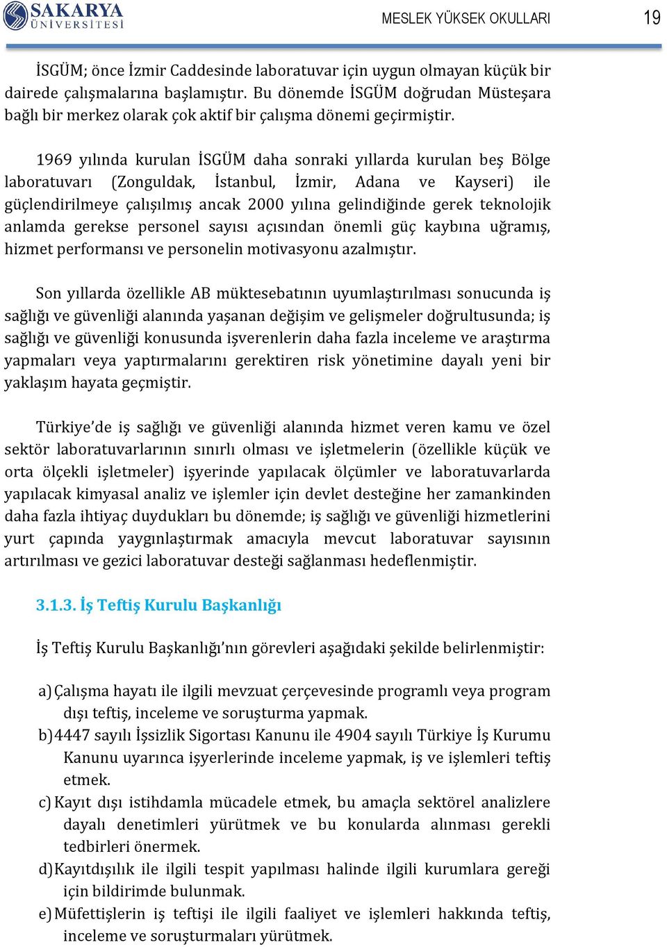 1969 yılında kurulan İSGÜM daha sonraki yıllarda kurulan beş Bölge laboratuvarı (Zonguldak, İstanbul, İzmir, Adana ve Kayseri) ile güçlendirilmeye çalışılmış ancak 2000 yılına gelindiğinde gerek